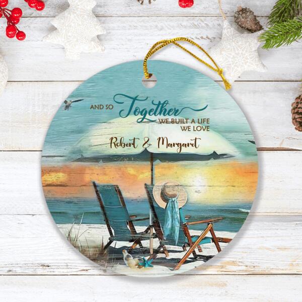 Personalized Couple Ornament - Best Gift For Couple - And So Together We Built A Life We Love - IEBK7V