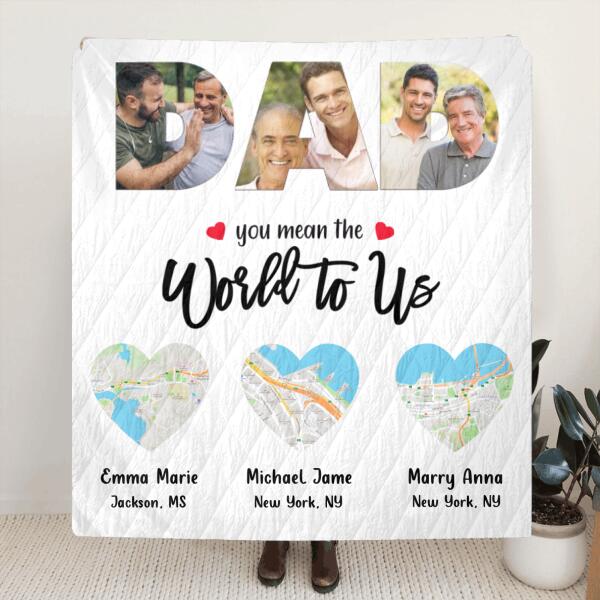 Personalized Dad Pillow Cover/Quilt/Fleece Blanket - Up to 5 Maps - Best Gift for Family - You Mean The World To Us