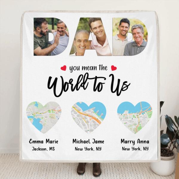 Personalized Dad Pillow Cover/Quilt/Fleece Blanket - Up to 5 Maps - Best Gift for Family - You Mean The World To Us