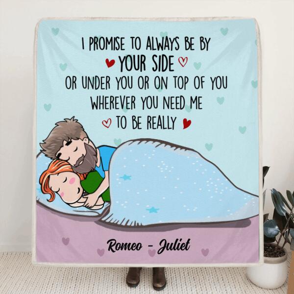 Personalized Couple Always By Your Side Pillow Cover/Quilt/Fleece Blanket - Best Gift For Couple - I Promise To Always Be By Your Side