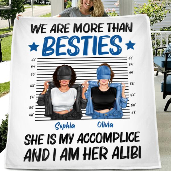 Personalized Besties Accomplice Alibi Quilt/Fleece Blanket - Gift Idea For Friends/Sisters - We Are More Than Besties
