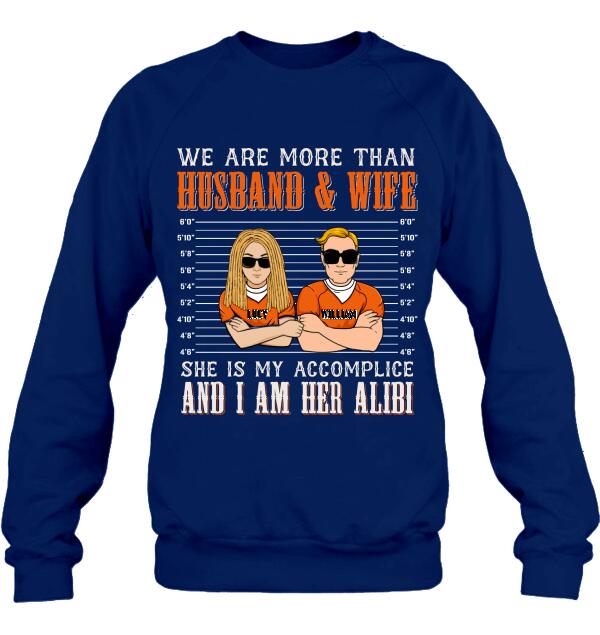Personalized Couple Shirt - Valentine's Day Gift Idea For Couple - We Are More Than Husband & Wife She Is My Accomplice And I Am Her Alibi