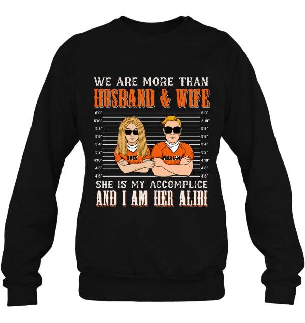 Personalized Couple Shirt - Valentine's Day Gift Idea For Couple - We Are More Than Husband & Wife She Is My Accomplice And I Am Her Alibi
