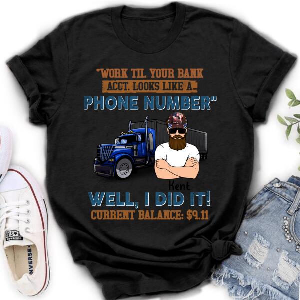 Personalized Truck T-Shirt - Work Til Your Bank Acct.Looks Like A Phone Number Well, I Did It