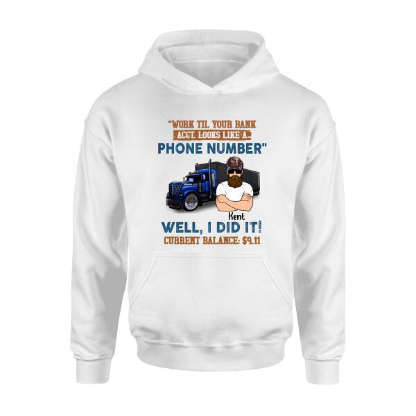 Personalized Truck T-Shirt - Work Til Your Bank Acct.Looks Like A Phone Number Well, I Did It