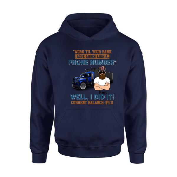 Personalized Truck T-Shirt - Work Til Your Bank Acct.Looks Like A Phone Number Well, I Did It