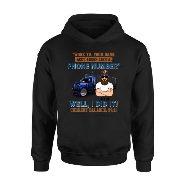 Personalized Truck T-Shirt - Work Til Your Bank Acct.Looks Like A Phone Number Well, I Did It