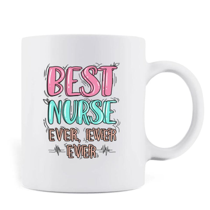 Personalized Nurse Coffee Mug - Gift Idea For Nurse - Best Nurse Ever, Ever, Ever