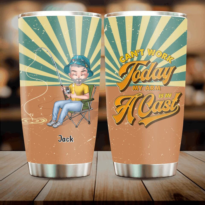 Personalized Fishing Man Tumbler - Gift For Fishing Lovers/Father's Day - Can't Work Today My Arm Is in A Cast