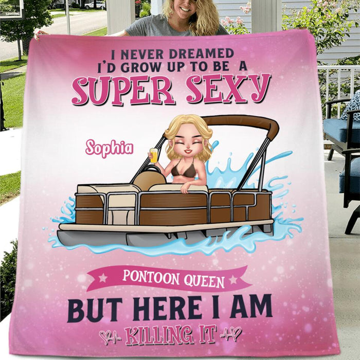Personalized Pontoon Queen Pillow Cover/Blanket - Gift For Pontoon Lover - I Never Dreamed I'd Grow Up To Be A Super Sexy Pontoon Queen, But Here I Am Killing It