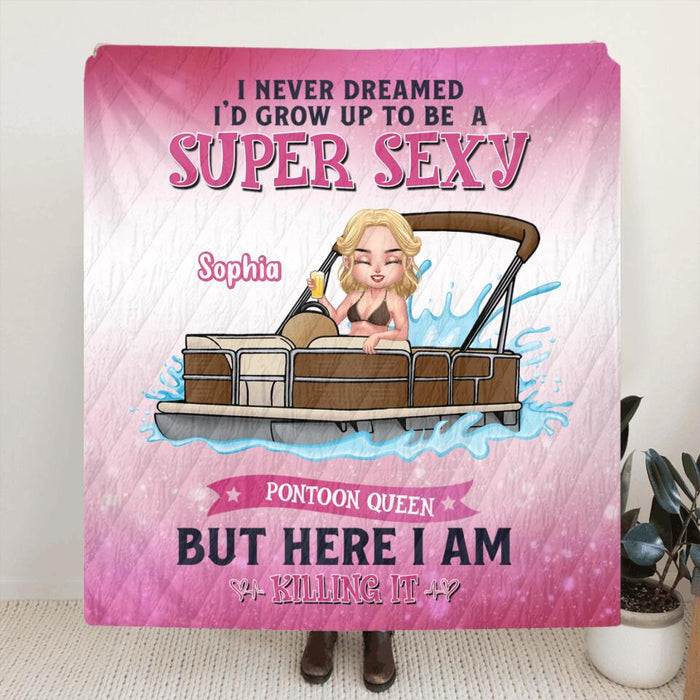 Personalized Pontoon Queen Pillow Cover/Blanket - Gift For Pontoon Lover - I Never Dreamed I'd Grow Up To Be A Super Sexy Pontoon Queen, But Here I Am Killing It