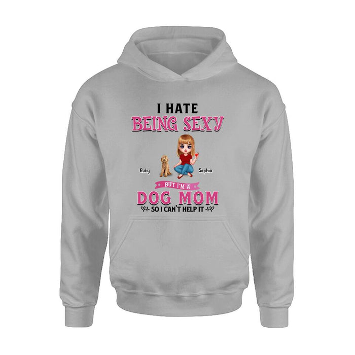 Personalized Dog Mom Shirt/Pullover Hoodie - Gift Idea For Dog Lover - I Hate Being Sexy But I'm A Dog Mom So I Can't Help It - Up to 6 Dogs