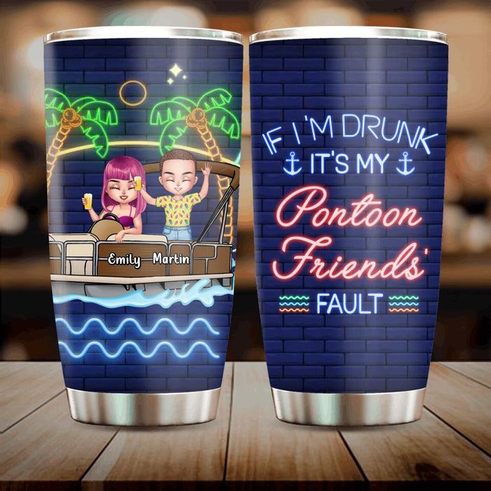 Personalized Pontoon Friends Tumbler - Up to 4 People - Gift Idea For Friends/Pontoon Lover - If I'm Drunk It's My Pontoon Friends' Fault