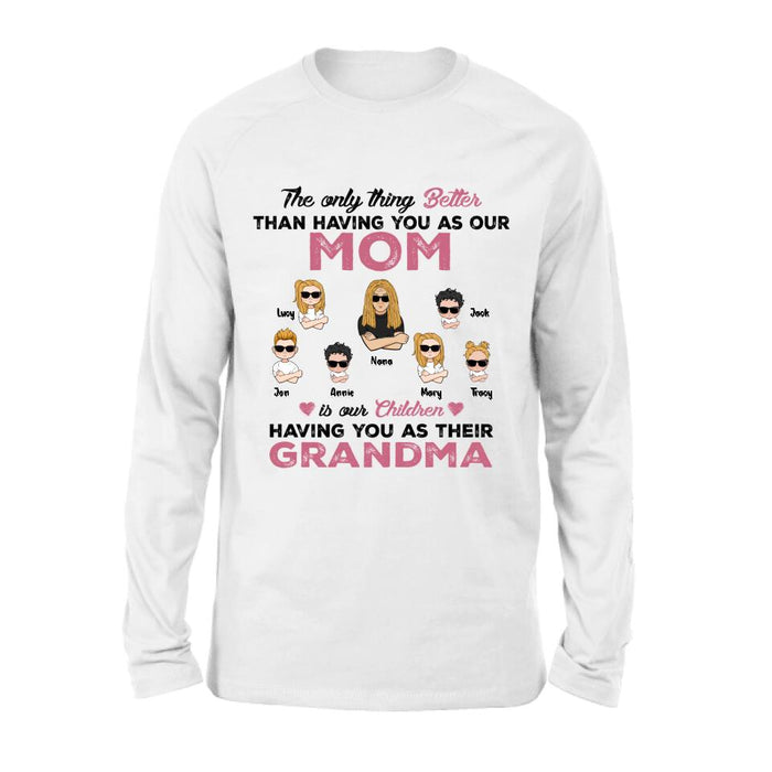 Custom Personalized Kids & Grandma Unisex T-shirt/ Hoodie/ Long Sleeve/ Sweatshirt - Gift For Grandma - Better Than Having You As Our Mom