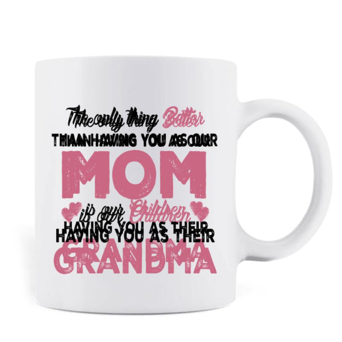 Personalized Kids & Grandma Coffee Mug - Gift For Grandma - Better Than Having You As Mom