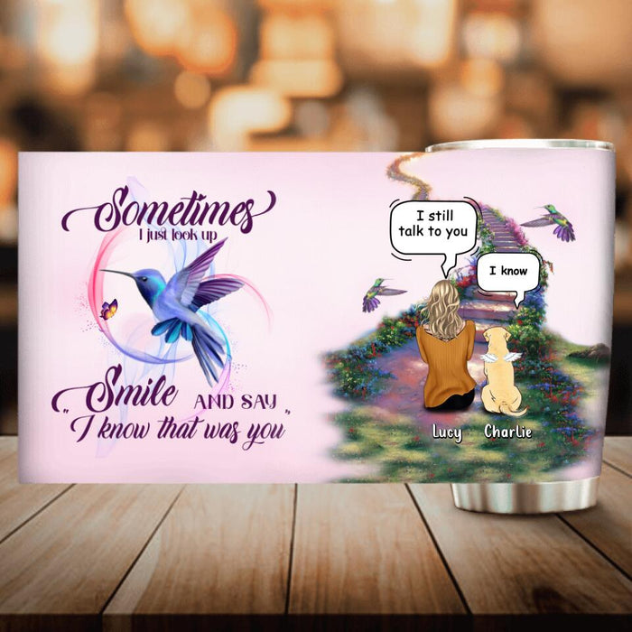 Personalized Memorial Pet Tumbler - Up to 4 Pets - Memorial Gift For Loss Of Dog/Cat - Sometimes I Just Look Up Smile And Say I Know That Was You