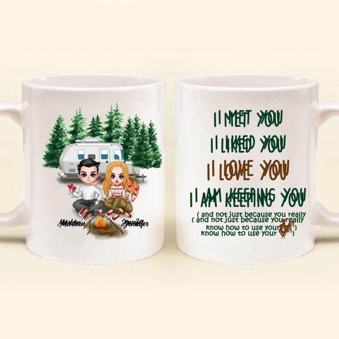 Personalized Camping Couple Coffee Mug - Gift Idea For Camping Lovers - I Met You, I Liked You, I Love You, I Am Keeping You( And Not Just Because You Really Know How To Use Cock)
