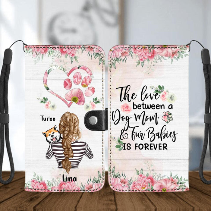 Personalized Dog Mom Flip Leather Purse For Mobile Phone - Up to 4 Dogs - Best Gift Idea For Dog Lovers/ Mother's Day - The Love Between A Dog Mom & Fur Babies Is Forever