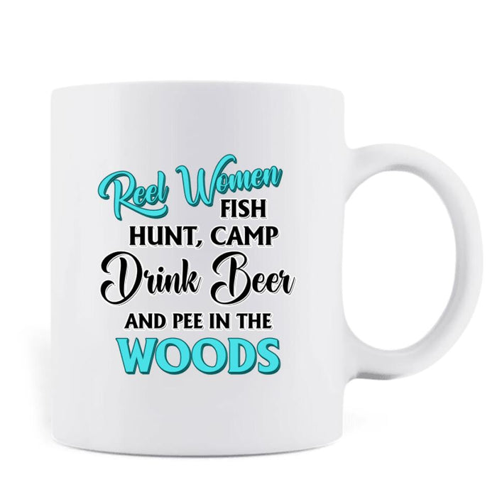 Personalized Fishing Coffee Mug - Best Gift For Fishing Lovers - Reel Women Fish, Hunt, Camp, Drink Beer And Pee In The Woods