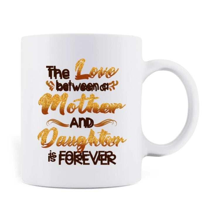 Personalized Black Mother & Daughter Coffee Mug - Mother's Day Gift From Daughter  - The Love Between A Mother And Daughter Is Forever