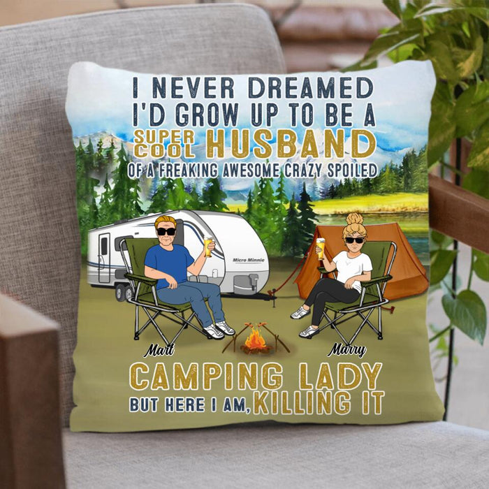 Personalized Husband And Wife Camping Pillow Cover - Gift Idea For Camping Couple - I Never Dreamed I'd Grow Up To Be A Super Cool Husband Of A Freaking Awesome Crazy Spoiled Camping Lady