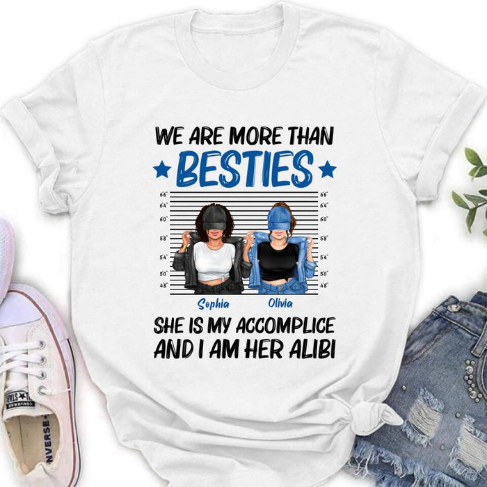 Personalized Besties Accomplice Alibi Shirt/Pullover Hoodie - Gift Idea For Friends/Sisters - We Are More Than Besties