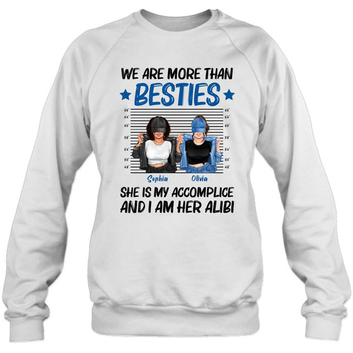Personalized Besties Accomplice Alibi Shirt/Pullover Hoodie - Gift Idea For Friends/Sisters - We Are More Than Besties