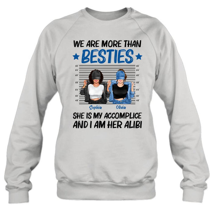 Personalized Besties Accomplice Alibi Shirt/Pullover Hoodie - Gift Idea For Friends/Sisters - We Are More Than Besties