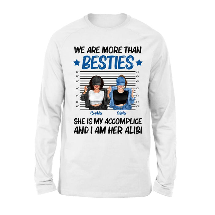 Personalized Besties Accomplice Alibi Shirt/Pullover Hoodie - Gift Idea For Friends/Sisters - We Are More Than Besties