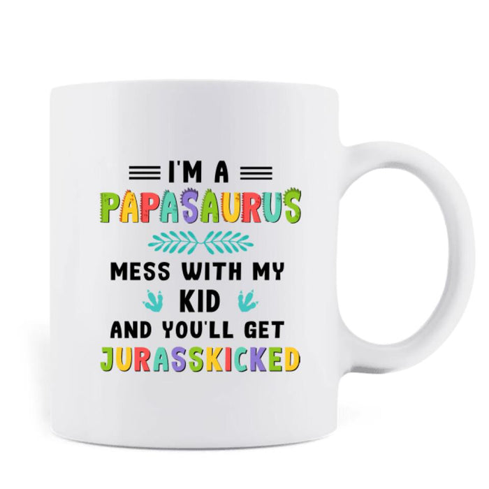 Personalized Papasaurus Mug - Father Day's Gift with up to 6 Kids - I'm A Papasaurus Mess With My Kids and You'll Get Jurasskicked