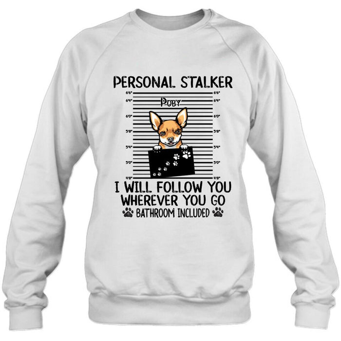 Personalized Dog T-Shirt - Personal Stalker I Will Follow You Wherever You Go Bathroom Include