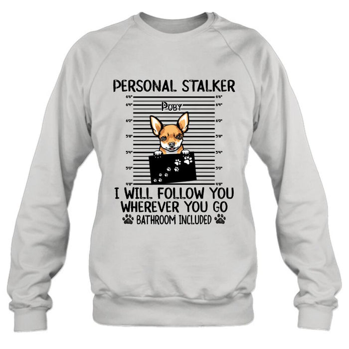 Personalized Dog T-Shirt - Personal Stalker I Will Follow You Wherever You Go Bathroom Include