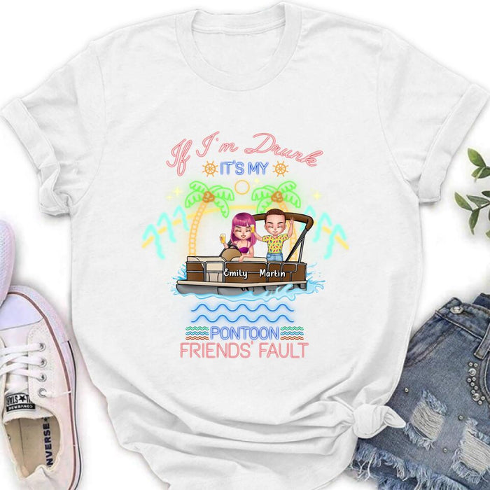 Personalized Pontoon Friends Shirt/Pullover Hoodie - Up to 4 People - Gift Idea For Friends/Pontoon Lover - If I'm Drunk It's My Pontoon Friends' Fault