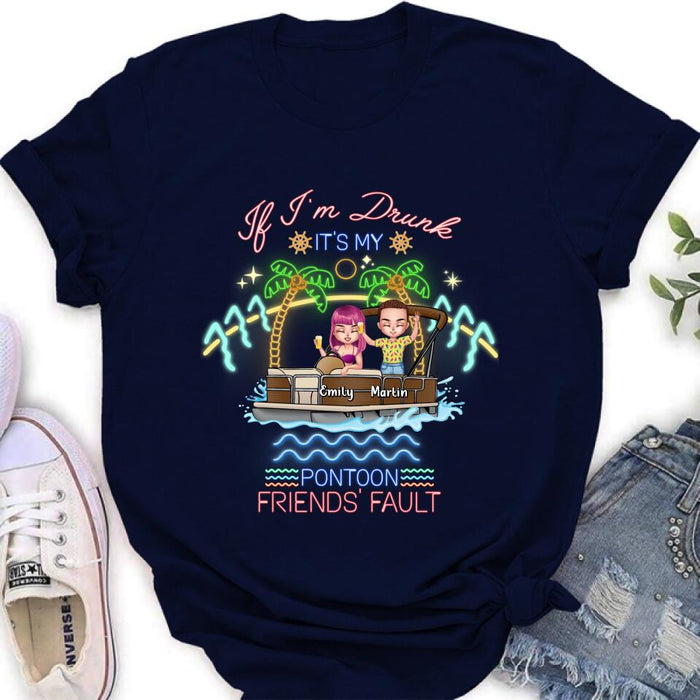 Personalized Pontoon Friends Shirt/Pullover Hoodie - Up to 4 People - Gift Idea For Friends/Pontoon Lover - If I'm Drunk It's My Pontoon Friends' Fault