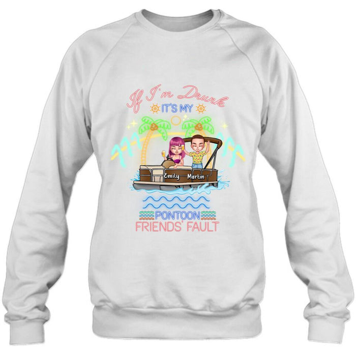 Personalized Pontoon Friends Shirt/Pullover Hoodie - Up to 4 People - Gift Idea For Friends/Pontoon Lover - If I'm Drunk It's My Pontoon Friends' Fault