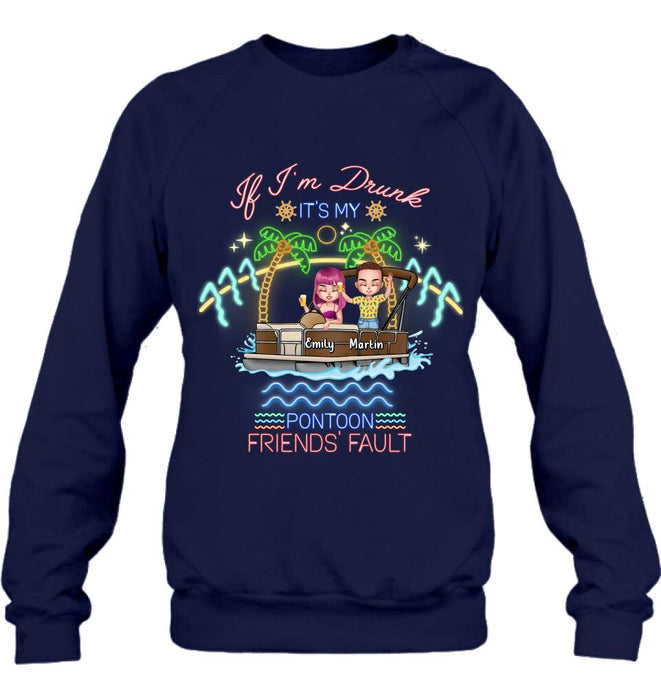 Personalized Pontoon Friends Shirt/Pullover Hoodie - Up to 4 People - Gift Idea For Friends/Pontoon Lover - If I'm Drunk It's My Pontoon Friends' Fault