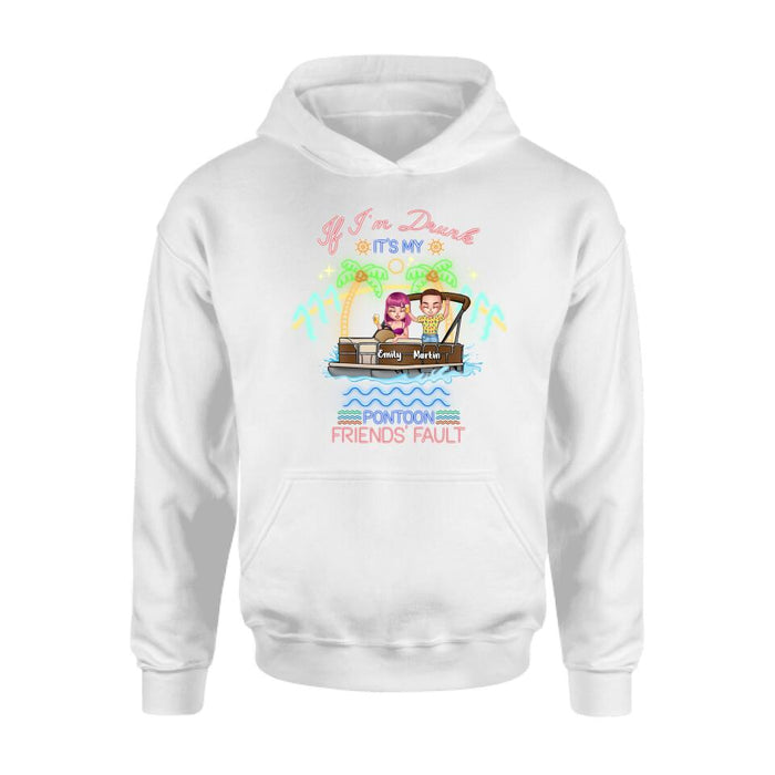 Personalized Pontoon Friends Shirt/Pullover Hoodie - Up to 4 People - Gift Idea For Friends/Pontoon Lover - If I'm Drunk It's My Pontoon Friends' Fault
