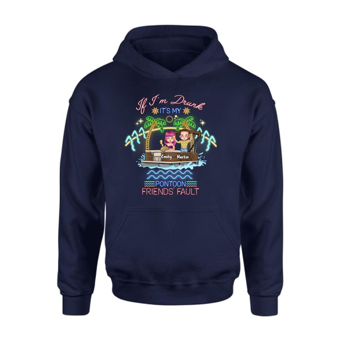 Personalized Pontoon Friends Shirt/Pullover Hoodie - Up to 4 People - Gift Idea For Friends/Pontoon Lover - If I'm Drunk It's My Pontoon Friends' Fault