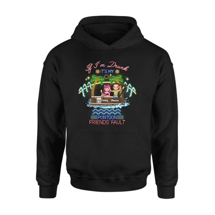Personalized Pontoon Friends Shirt/Pullover Hoodie - Up to 4 People - Gift Idea For Friends/Pontoon Lover - If I'm Drunk It's My Pontoon Friends' Fault