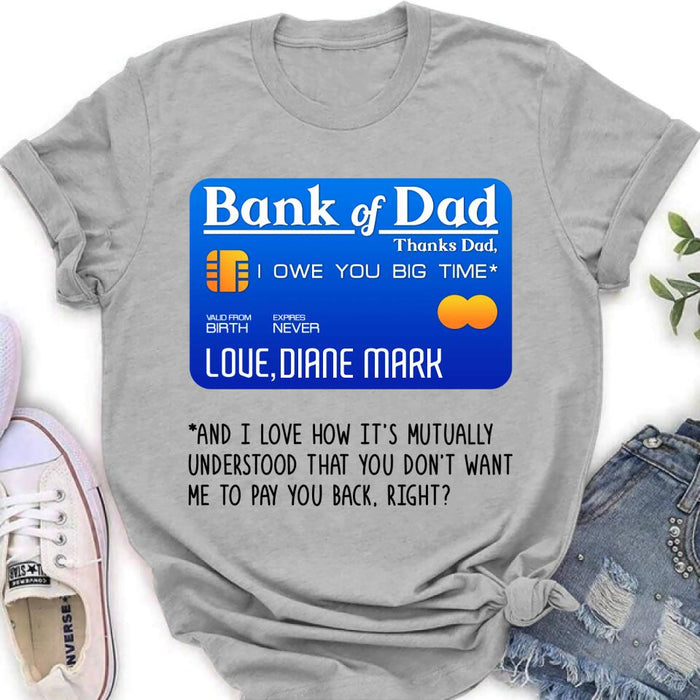 Personalized Bank Of Dad Shirt/Hoodie - Gift Idea For Dad Lovers - Bank Of Dad, I Owe You Big Time