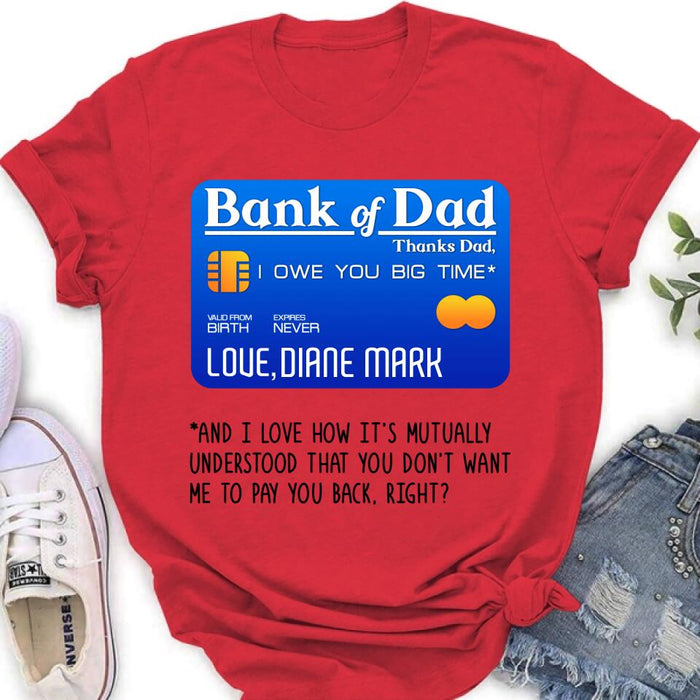 Personalized Bank Of Dad Shirt/Hoodie - Gift Idea For Dad Lovers - Bank Of Dad, I Owe You Big Time