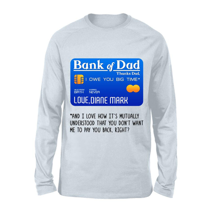Personalized Bank Of Dad Shirt/Hoodie - Gift Idea For Dad Lovers - Bank Of Dad, I Owe You Big Time