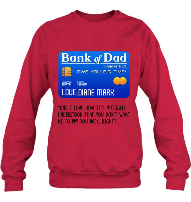 Personalized Bank Of Dad Shirt/Hoodie - Gift Idea For Dad Lovers - Bank Of Dad, I Owe You Big Time