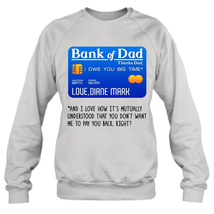 Personalized Bank Of Dad Shirt/Hoodie - Gift Idea For Dad Lovers - Bank Of Dad, I Owe You Big Time