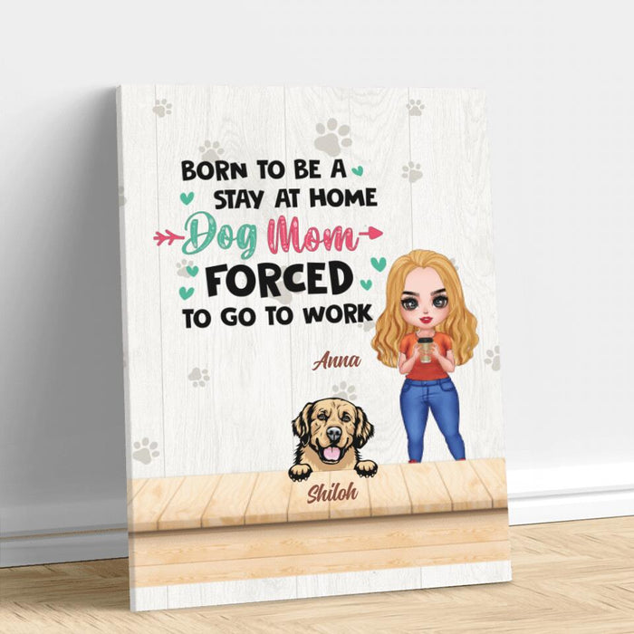 Personalized Dog Mom Chibi Vertical Canvas - Up to 6 Dogs - Gift Idea For Dog Lovers/Mother's Day - Born To Be A Stay At Home Dog Mom Forced To Go To Work