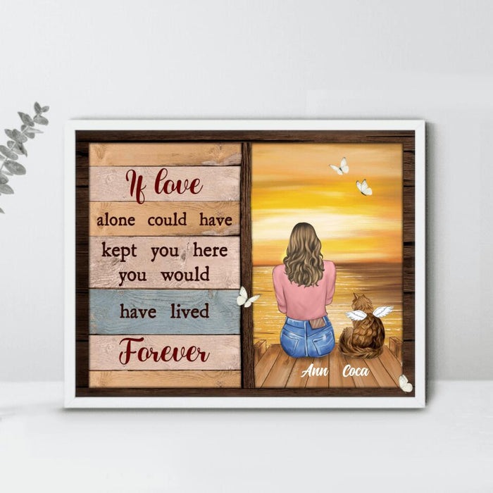 Personalized Pet Memorial Poster - Adult/Couple With Up to 4 Pets - Memorial Gift Idea For Dog/Cat Lover - If Love Alone Could Have Kept You Here You Would Have Lived Forever
