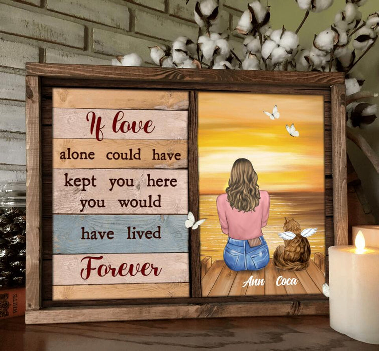 Personalized Pet Memorial Poster - Adult/Couple With Up to 4 Pets - Memorial Gift Idea For Dog/Cat Lover - If Love Alone Could Have Kept You Here You Would Have Lived Forever