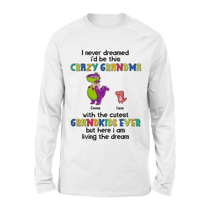Personalized Grandma Dinosaur Shirt/Hoodie - Up to 6 Grandkids - Gift Idea For Grandma/Mother's Day - I Never Dreamed I'd Be This Crazy Grandma With The Cutest Grandkids Ever