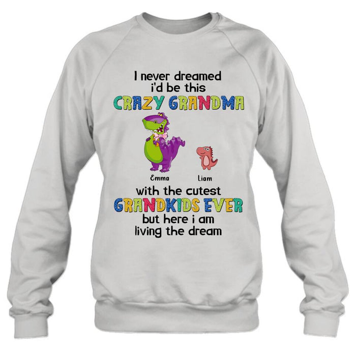 Personalized Grandma Dinosaur Shirt/Hoodie - Up to 6 Grandkids - Gift Idea For Grandma/Mother's Day - I Never Dreamed I'd Be This Crazy Grandma With The Cutest Grandkids Ever