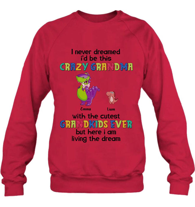 Personalized Grandma Dinosaur Shirt/Hoodie - Up to 6 Grandkids - Gift Idea For Grandma/Mother's Day - I Never Dreamed I'd Be This Crazy Grandma With The Cutest Grandkids Ever